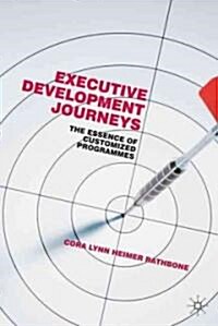 Executive Development Journeys : The Essence of Customized Programs (Hardcover)