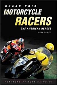 Grand Prix Motorcycle Racers: The American Heroes (Hardcover)