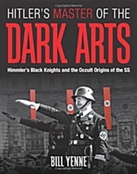 Hitlers Master of the Dark Arts: Himmlers Black Knights and the Occult Origins of the SS (Hardcover)