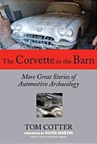 Corvette in the Barn: More Great Stories of Automotive Archaeology (Hardcover)