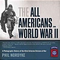 The All Americans in World War II: A Photographic History of the 82nd Airborne Division at War (Paperback)