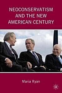 Neoconservatism and the New American Century (Hardcover)