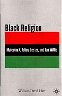 Black Religion : Malcolm X, Julius Lester, and Jan Willis (Paperback, 2008 ed.)