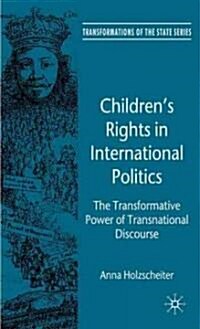 Childrens Rights in International Politics : The Transformative Power of Discourse (Hardcover)