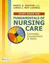  Fundamentals of Nursing Care: Concepts, Connections & Skills (Paperback, Study Guide)