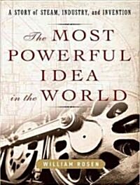 The Most Powerful Idea in the World: A Story of Steam, Industry, and Invention (Audio CD)