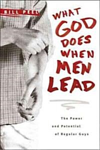 What God Does When Men Lead: The Power and Potential of Regular Guys (Paperback)