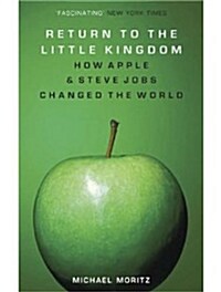 Return to the Little Kingdom: Steve Jobs, the Creation of Apple, and How It Changed the World (Paperback)