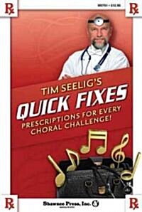 Tim Seeligs Quick Fixes: Prescriptions for Every Choral Challenge! (Paperback)