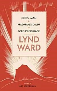 Lynd Ward: Gods Man, Madmans Drum, Wild Pilgrimage (Loa #210) (Hardcover)