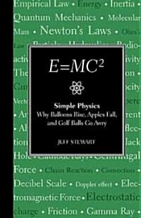 E=mc2: Simple Physics: Why Balloons Rise, Apples Fall and Golf Balls Go Awry (Hardcover)