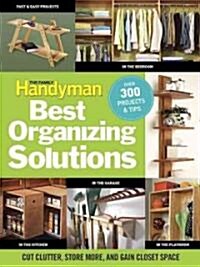 The Family Handyman Best Organizing Solutions: Cut Clutter, Store More, and Gain Closet Space (Paperback)