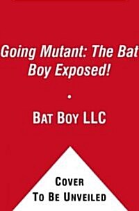 Going Mutant: The Bat Boy Exposed! (Paperback)