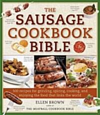 The Sausage Cookbook Bible: 500 Recipes for Grinding, Spicing, Cooking, and Enjoying the Food That Links the World (Paperback)