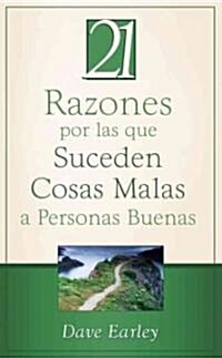 21 Razones Por las Que Suceden Cosas Malas A Personas Buenas = 21 Reasons Bad Things Happen to Good People (Paperback)