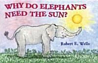 [중고] Why Do Elephants Need the Sun? (Hardcover)