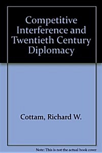 Competitive Interference and Twentieth Century Diplomacy (Paperback)