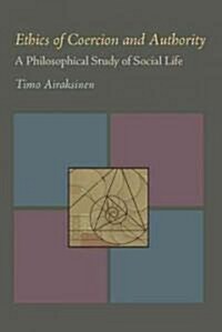 Ethics of Coercion and Authority: A Philosophical Study of Social Life (Paperback)