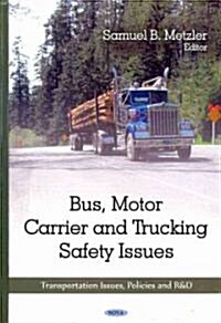 Bus, Motor Carrier & Trucking Safety Issues (Hardcover, UK)