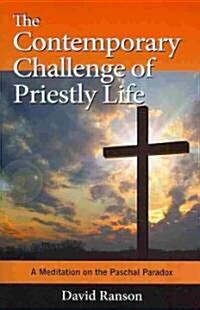 The Contemporary Challenge of Priestly Life: A Meditation on the Paschal Paradox (Paperback)
