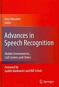 Advances in Speech Recognition: Mobile Environments, Call Centers and Clinics (Hardcover, 2010)