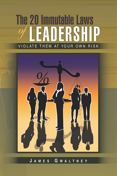 The 20 Immutable Laws of Leadership: Violate Them at Your Own Risk (Paperback)