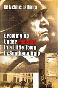 Growing Up Under Fascism in a Little Town in Southern Italy. (Paperback)