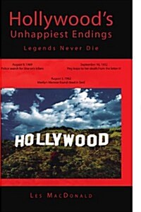 Hollywoods Unhappiest Endings: Legends Never Die (Paperback)
