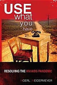 Use What You Have: Resolving the HIV/AIDS Pandemic (Paperback)