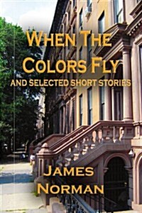 When the Colors Fly and Selected Short Stories (Paperback)