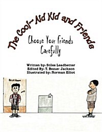 The Cool-Aid Kid and Friends: Choose Your Friends Carefully (Paperback)