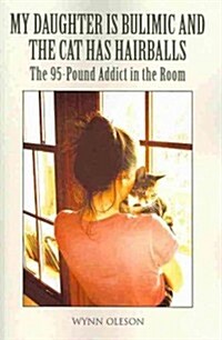 My Daughter Is Bulimic and the Cat Has Hairballs (Paperback)