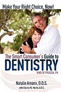 The Smart Consumers Guide to Dentistry: Make Your Right Choice Now! (Paperback)