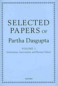 Selected Papers of Partha Dasgupta : Volume I: Institutions, Innovations, and Human Values and Volume II: Poverty, Population, and Natural Resources (Multiple-component retail product)