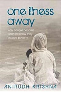 One Illness Away : Why People Become Poor and How They Escape Poverty (Hardcover)