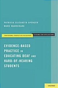 Evidence-Based Practice in Educating Deaf and Hard-of-Hearing Students (Paperback)