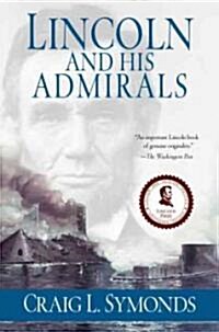 Lincoln and His Admirals: Abraham Lincoln, the U.S. Navy, and the Civil War (Paperback)