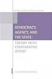 Democracy, Agency, and the State : Theory with Comparative Intent (Hardcover)