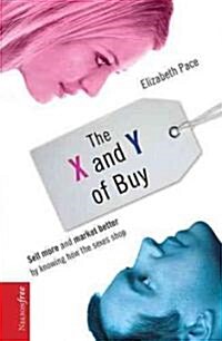 The X and Y of Buy: Sell More and Market Better by Knowing How the Sexes Shop (Nelsonfree) (Paperback)