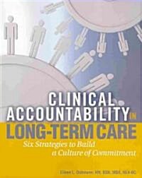 Clinical Accountability in Long-Term Care: Six Strategies to Build a Culture of Commitment (Paperback)