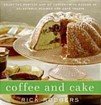 Coffee and Cake: Enjoy the Perfect Cup of Coffee--With Dozens of Delectable Recipes for Caf?Treats (Hardcover)
