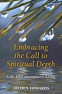 Embracing the Call to Spiritual Depth: Gifts for Contemplative Living (Paperback)