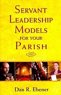 Servant Leadership Models for Your Parish (Paperback)