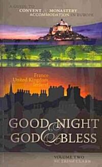 Good Night & God Bless [Ii]: A Guide to Convent & Monastery Accommodation in Europe--Volume Two: France, United Kingdom, and Ireland (Paperback)