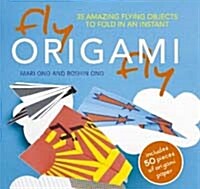 Fly Origami Fly : 35 Amazing Flying Objects to Fold in an Instant (Paperback)
