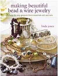 Making Beautiful Bead & Wire Jewelry : 30 Step-by-Step Projects from Materials Old and New (Paperback)