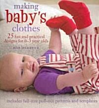 Making Babys Clothes : 25 Fun and Practical Projects for 0-3 Year Olds (Paperback)