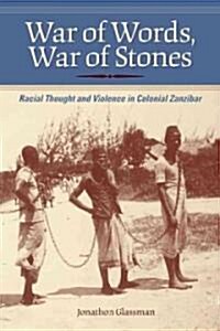 War of Words, War of Stones: Racial Thought and Violence in Colonial Zanzibar (Paperback)