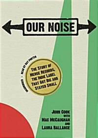 Our Noise: The Story of Merge Records, the Indie Label That Got Big and Stayed Small (MP3 CD)