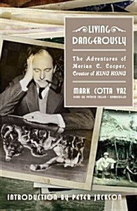 Living Dangerously: The Adventures of Merian C. Cooper, Creator of King Kong (MP3 CD)